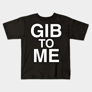 Gib to Me Kids T-Shirt